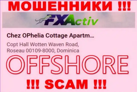 Контора ФХ Актив пишет на сайте, что находятся они в оффшоре, по адресу: Chez OPhelia Cottage ApartmentsCopt Hall Wotten Waven Road, Roseau 00109-8000, Dominica