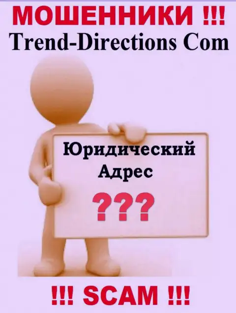 TrendDirections - это интернет мошенники, решили не показывать никакой информации касательно их юрисдикции